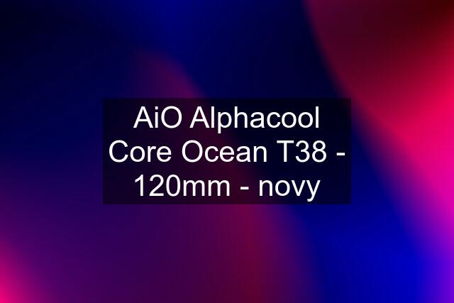 AiO Alphacool Core Ocean T38 - 120mm - novy