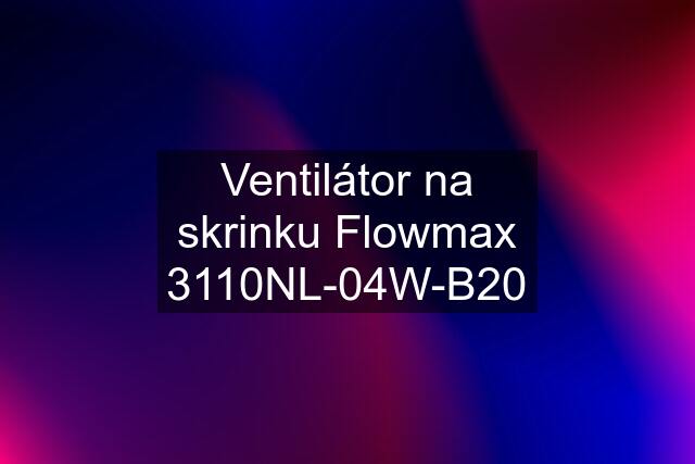 Ventilátor na skrinku Flowmax 3110NL-04W-B20