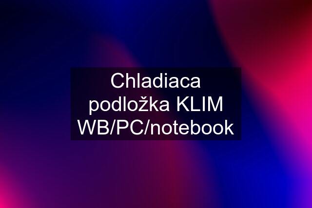 Chladiaca podložka KLIM WB/PC/notebook