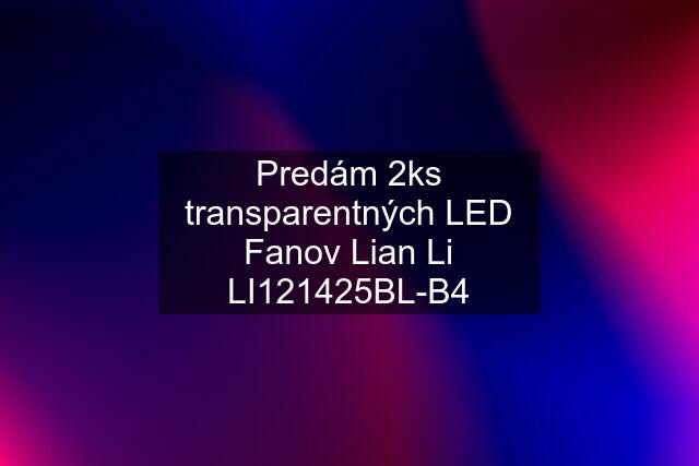 Predám 2ks transparentných LED Fanov Lian Li LI121425BL-B4