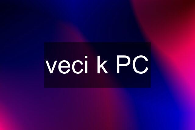 veci k PC