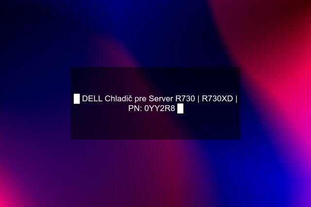█ DELL Chladič pre Server R730 | R730XD | PN: 0YY2R8 █