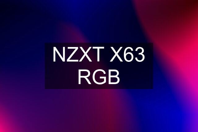 NZXT X63 RGB