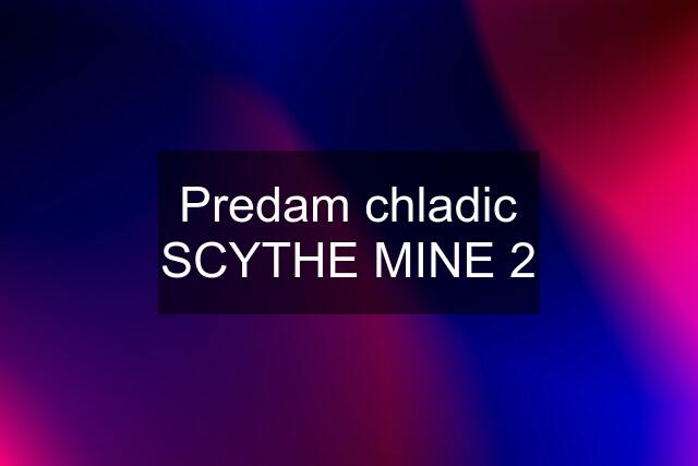 Predam chladic SCYTHE MINE 2