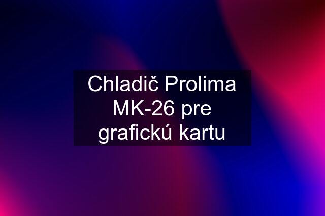 Chladič Prolima MK-26 pre grafickú kartu