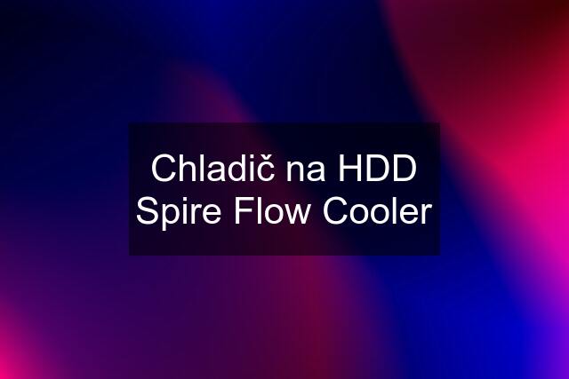 Chladič na HDD Spire Flow Cooler