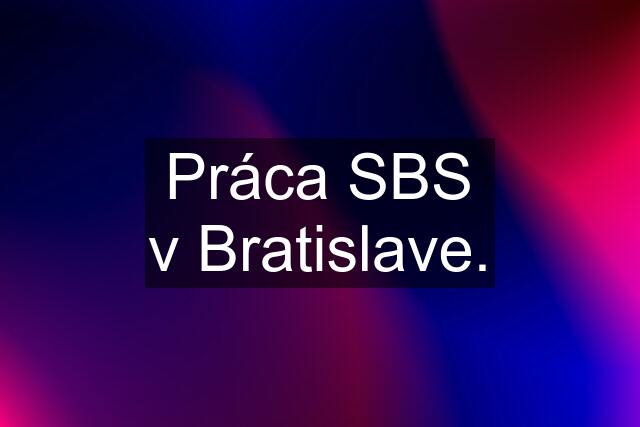 Práca SBS v Bratislave.