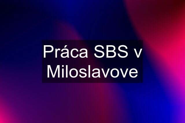 Práca SBS v Miloslavove