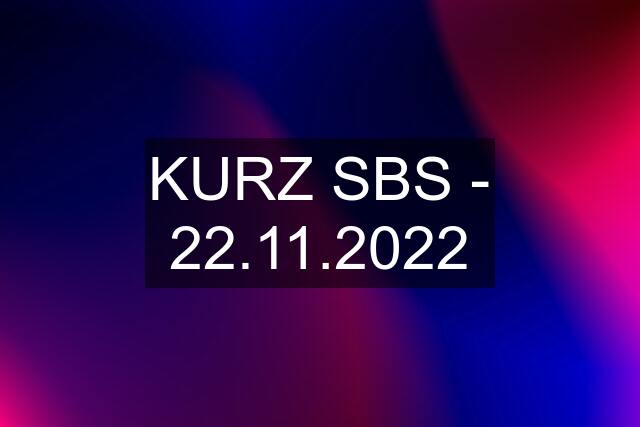 KURZ SBS - 22.11.2022
