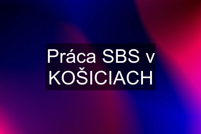 Práca SBS v KOŠICIACH