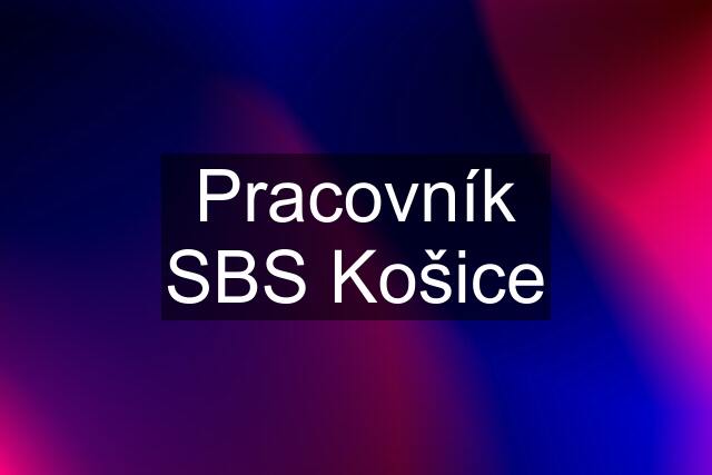 Pracovník SBS Košice