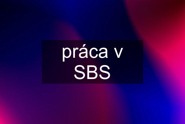 práca v SBS