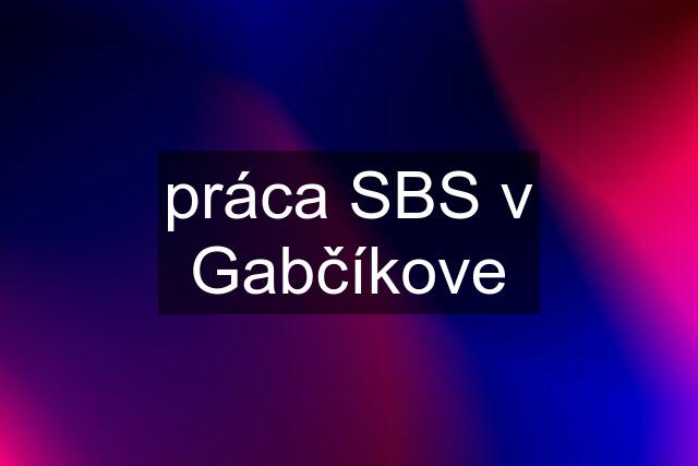 práca SBS v Gabčíkove