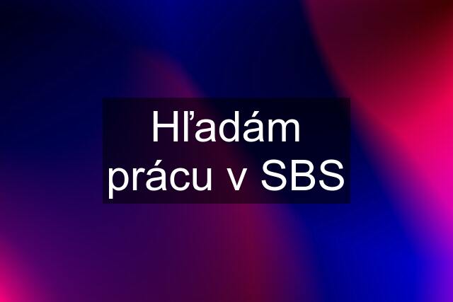 Hľadám prácu v SBS