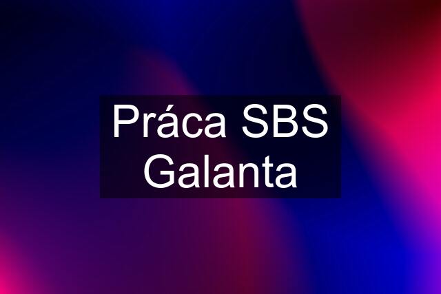 Práca SBS Galanta