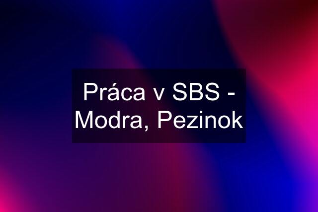 Práca v SBS - Modra, Pezinok