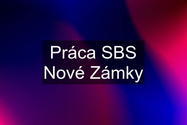 Práca SBS Nové Zámky