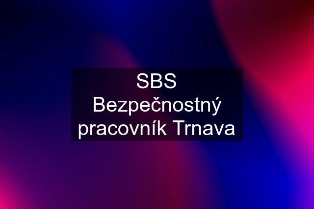 SBS Bezpečnostný pracovník Trnava