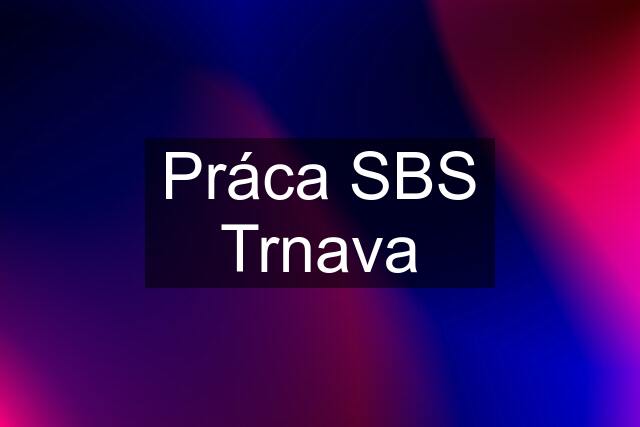 Práca SBS Trnava