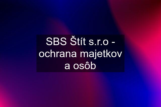 SBS Štít s.r.o - ochrana majetkov a osôb