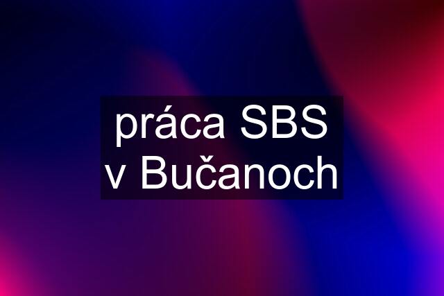 práca SBS v Bučanoch