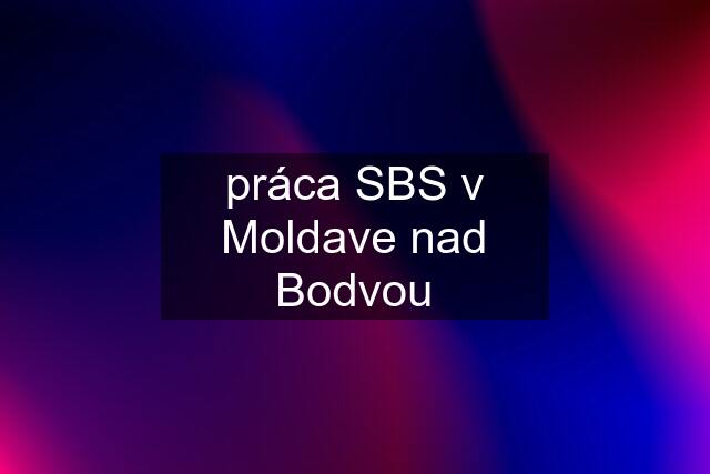 práca SBS v Moldave nad Bodvou