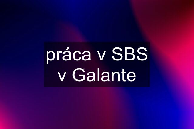 práca v SBS v Galante