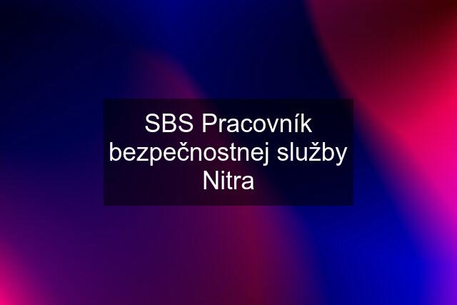 SBS Pracovník bezpečnostnej služby Nitra