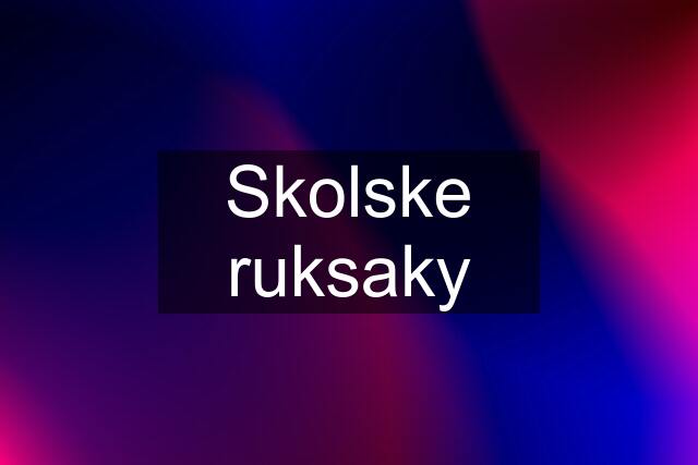 Skolske ruksaky