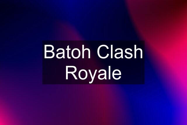 Batoh Clash Royale