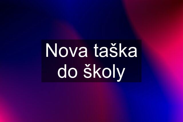 Nova taška do školy