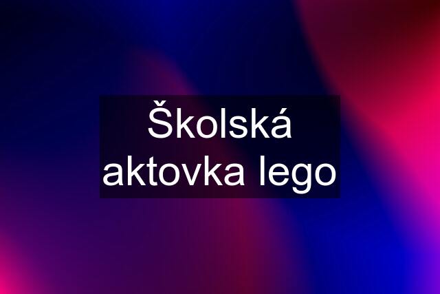 Školská aktovka lego