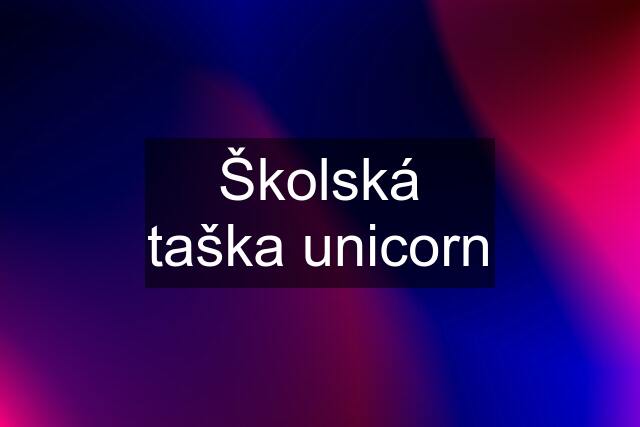 Školská taška unicorn