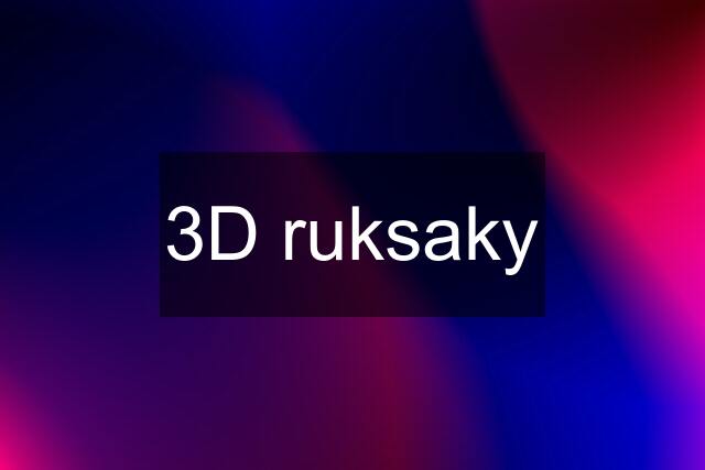 3D ruksaky