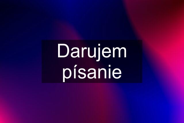 Darujem písanie