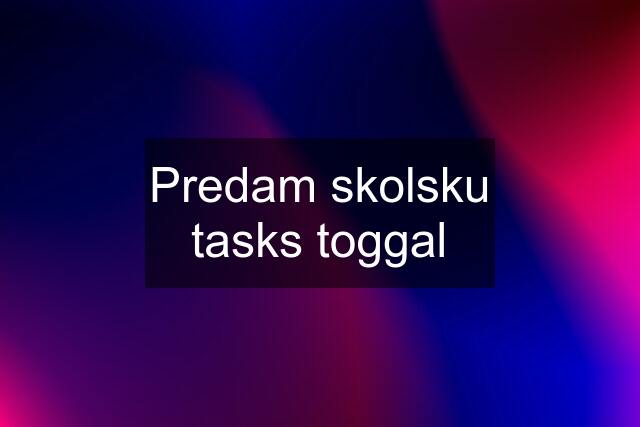 Predam skolsku tasks toggal