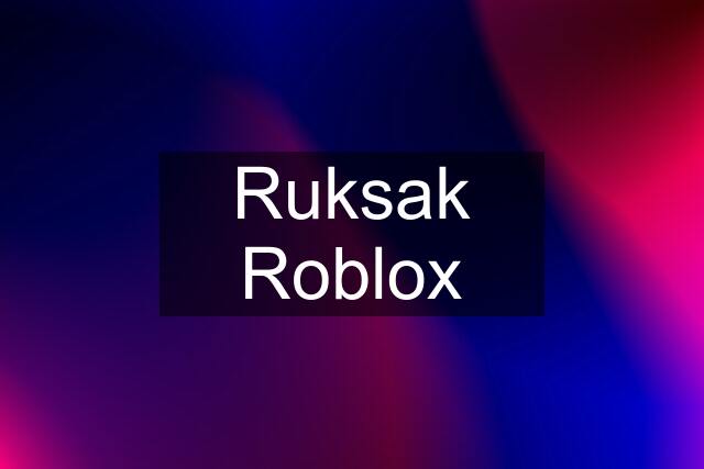 Ruksak Roblox