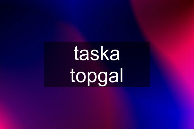 taska topgal