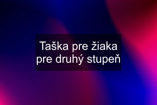 Taška pre žiaka pre druhý stupeň