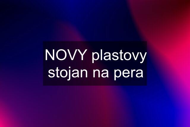 NOVY plastovy stojan na pera