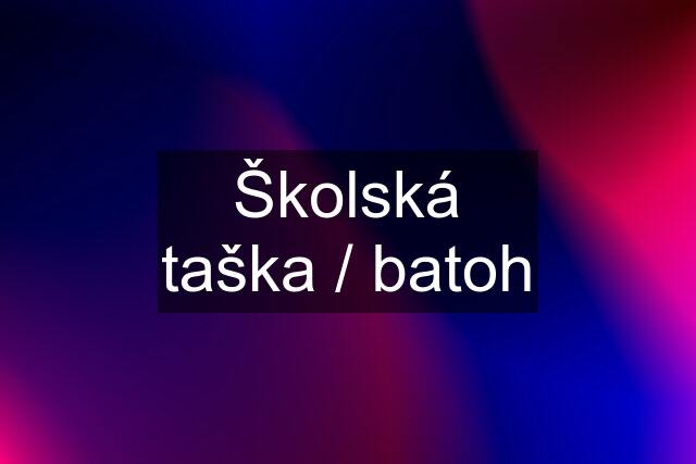 Školská taška / batoh