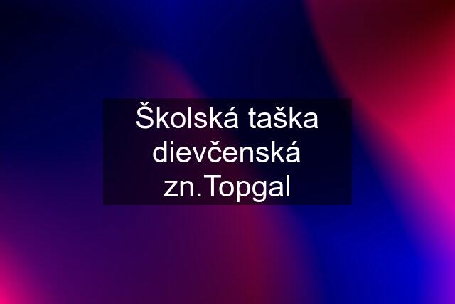 Školská taška dievčenská zn.Topgal