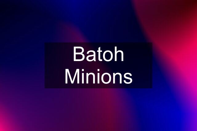 Batoh Minions