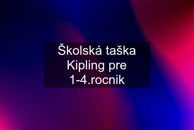 Školská taška Kipling pre 1-4.rocnik