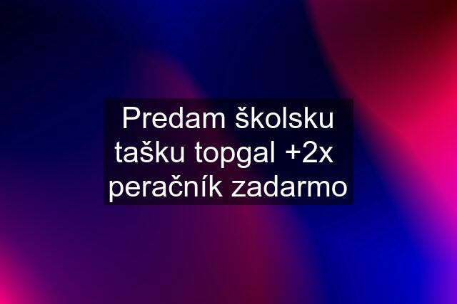 Predam školsku tašku topgal +2x  peračník zadarmo