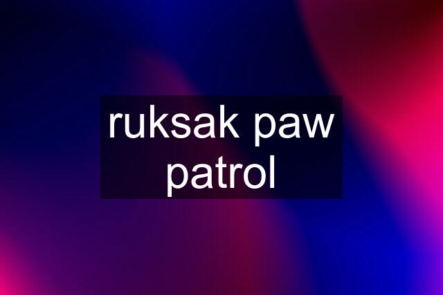 ruksak paw patrol