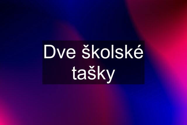 Dve školské tašky