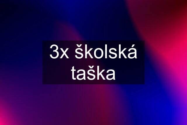 3x školská taška