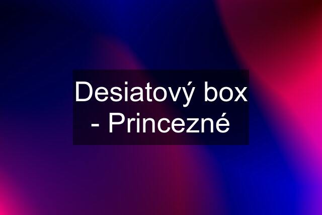 Desiatový box - Princezné