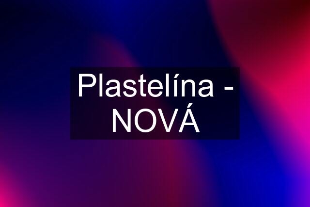 Plastelína - NOVÁ